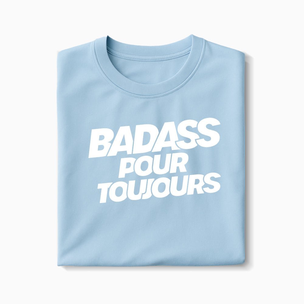T-shirt Badass pour Toujours XS Bleu_arctique - Imprimé en France