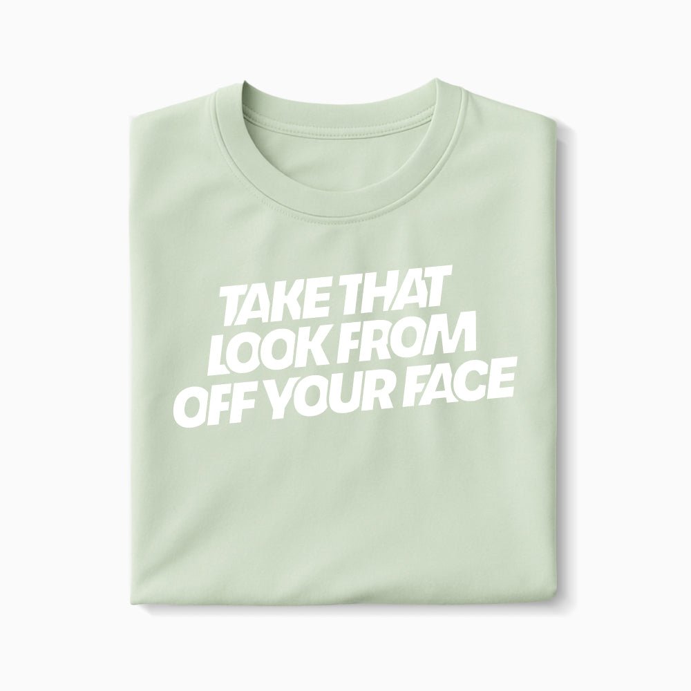 T-shirt Take That Look From Off Your Face XS Vert_celadon - Imprimé en France