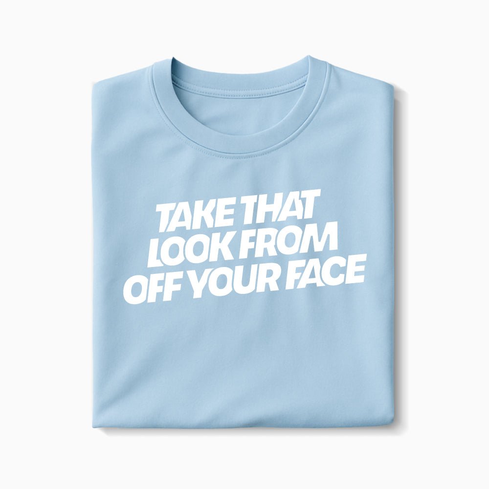 T-shirt Take That Look From Off Your Face XS Bleu_arctique - Imprimé en France