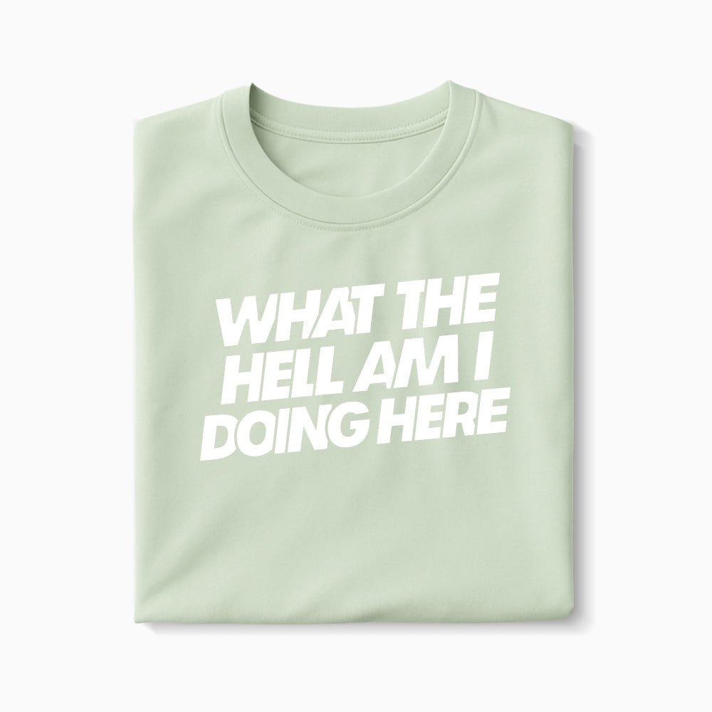 T-shirt What The Hell Am I Doing Here XS Vert_celadon - Imprimé en France