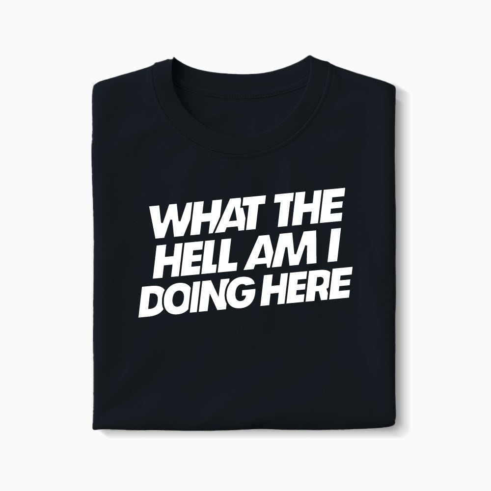 T-shirt What The Hell Am I Doing Here XS Noir - Imprimé en France