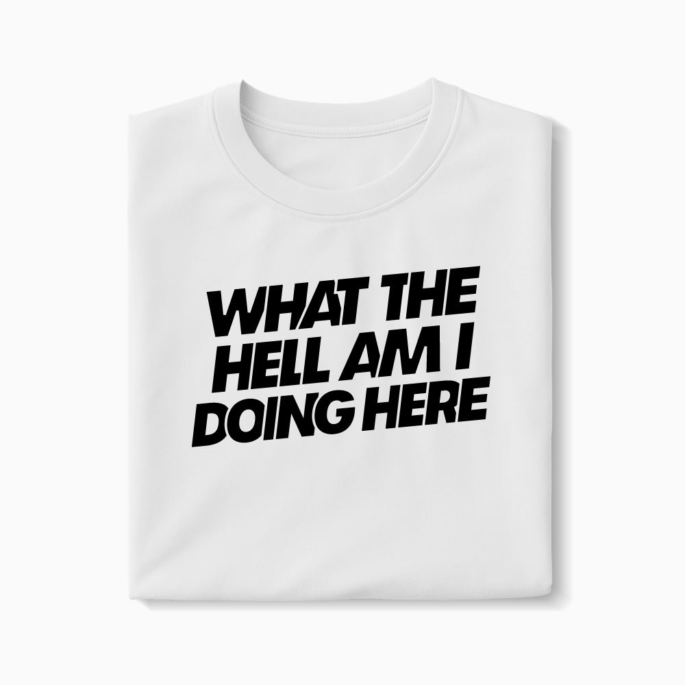 T-shirt What The Hell Am I Doing Here XS Blanc - Imprimé en France
