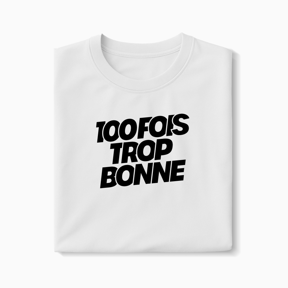 T-shirt 100 fois trop bonne XS Blanc - Imprimé en France