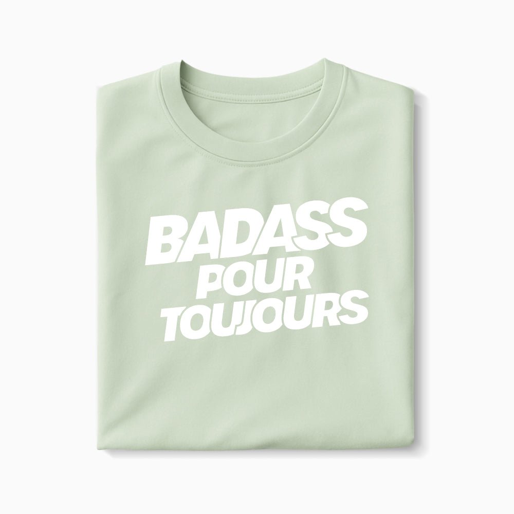 T-shirt Badass pour Toujours XS Vert_celadon - Imprimé en France