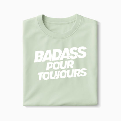T-shirt Badass pour Toujours XS Vert_celadon - Imprimé en France