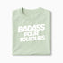 T-shirt Badass pour Toujours XS Vert_celadon - Imprimé en France