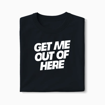 T-shirt Get Me Out Of Here XS Noir - Imprimé en France