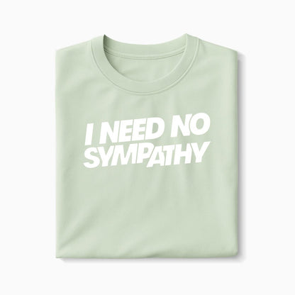 T-shirt I Need No Sympathy XS Vert_celadon - Imprimé en France