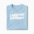 T-shirt I Need No Sympathy XS Bleu_arctique - Imprimé en France