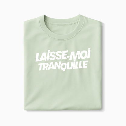 T-shirt Laisse Moi Tranquille XS Vert_celadon - Imprimé en France