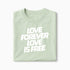 T-shirt Love Forever Love Is Free XS Vert_celadon - Imprimé en France