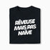 T-shirt Rêveuse Mais Pas Naïve XS Noir - Imprimé en France