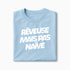 T-shirt Rêveuse Mais Pas Naïve XS Bleu_arctique - Imprimé en France