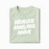 T-shirt Rêveuse Mais Pas Naïve XS Vert_celadon - Imprimé en France