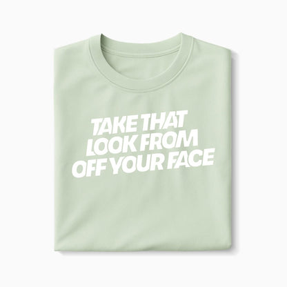 T-shirt Take That Look From Off Your Face XS Vert_celadon - Imprimé en France