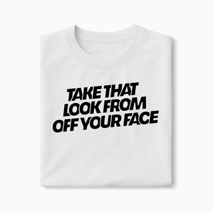 T-shirt Take That Look From Off Your Face XS Blanc - Imprimé en France