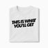 T-shirt This Is What You&