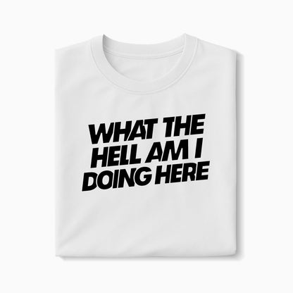 T-shirt What The Hell Am I Doing Here XS Blanc - Imprimé en France