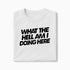 T-shirt What The Hell Am I Doing Here XS Blanc - Imprimé en France