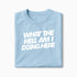 T-shirt What The Hell Am I Doing Here XS Bleu_arctique - Imprimé en France