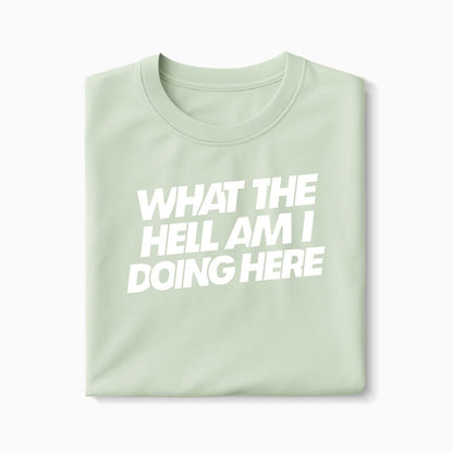 T-shirt What The Hell Am I Doing Here XS Vert_celadon - Imprimé en France