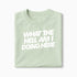 T-shirt What The Hell Am I Doing Here XS Vert_celadon - Imprimé en France