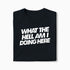 T-shirt What The Hell Am I Doing Here XS Noir - Imprimé en France