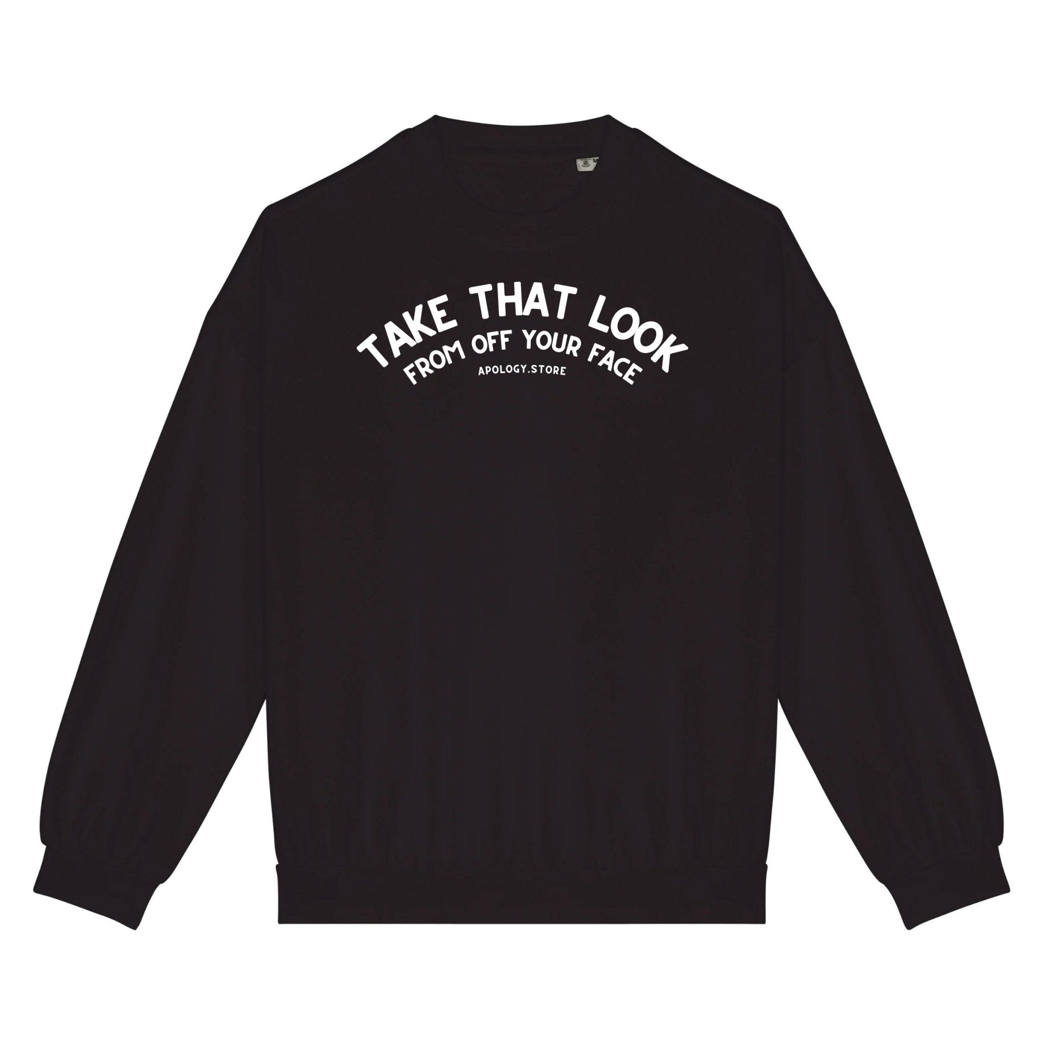 Sweat-shirt Take That Look From Off Your Face - Fabriqué au Portugal XS Noir - Imprimé en France