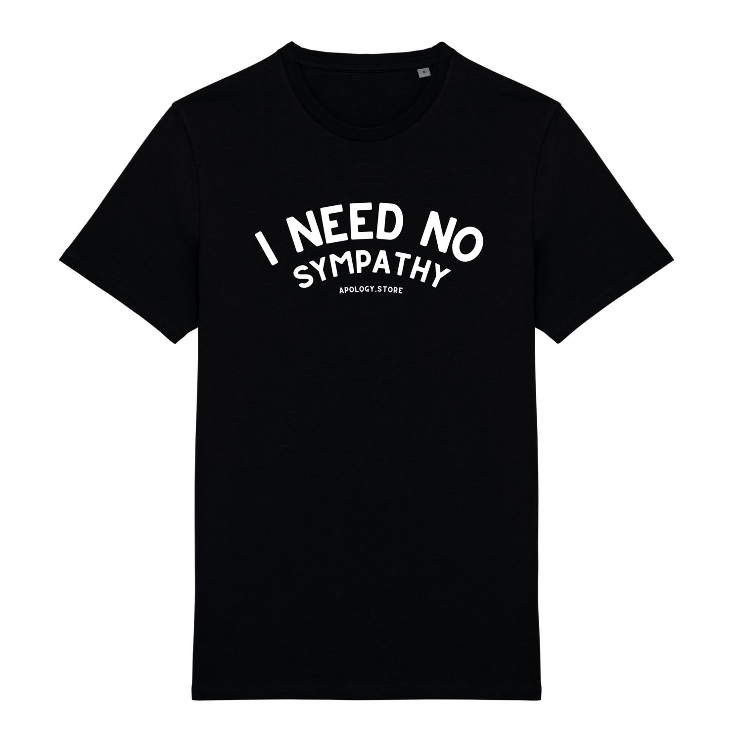 T-shirt I Need No Sympathy - Fabriqué au Portugal XS Noir - Imprimé en France