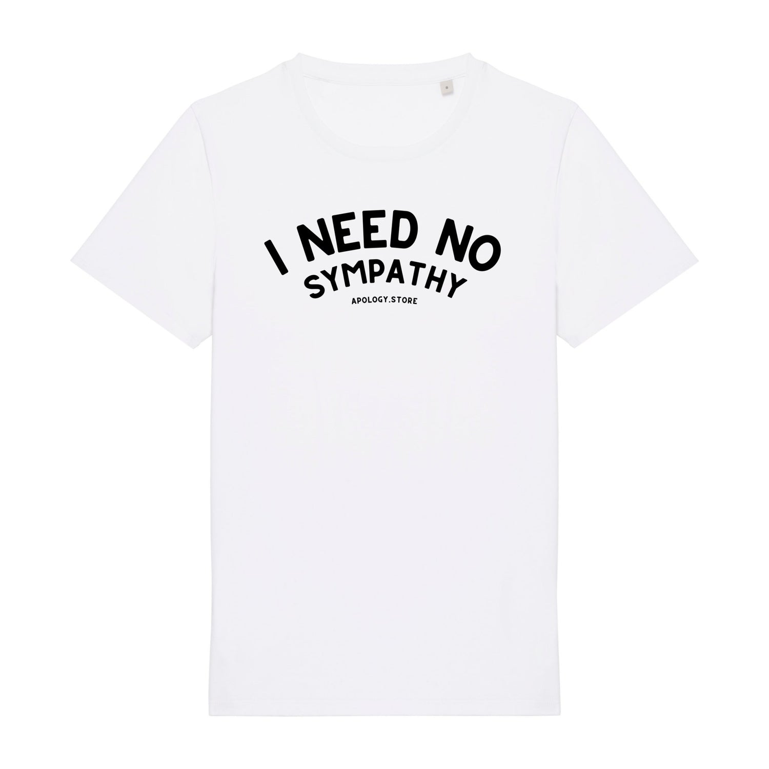 T-shirt I Need No Sympathy - Fabriqué au Portugal XS Blanc - Imprimé en France