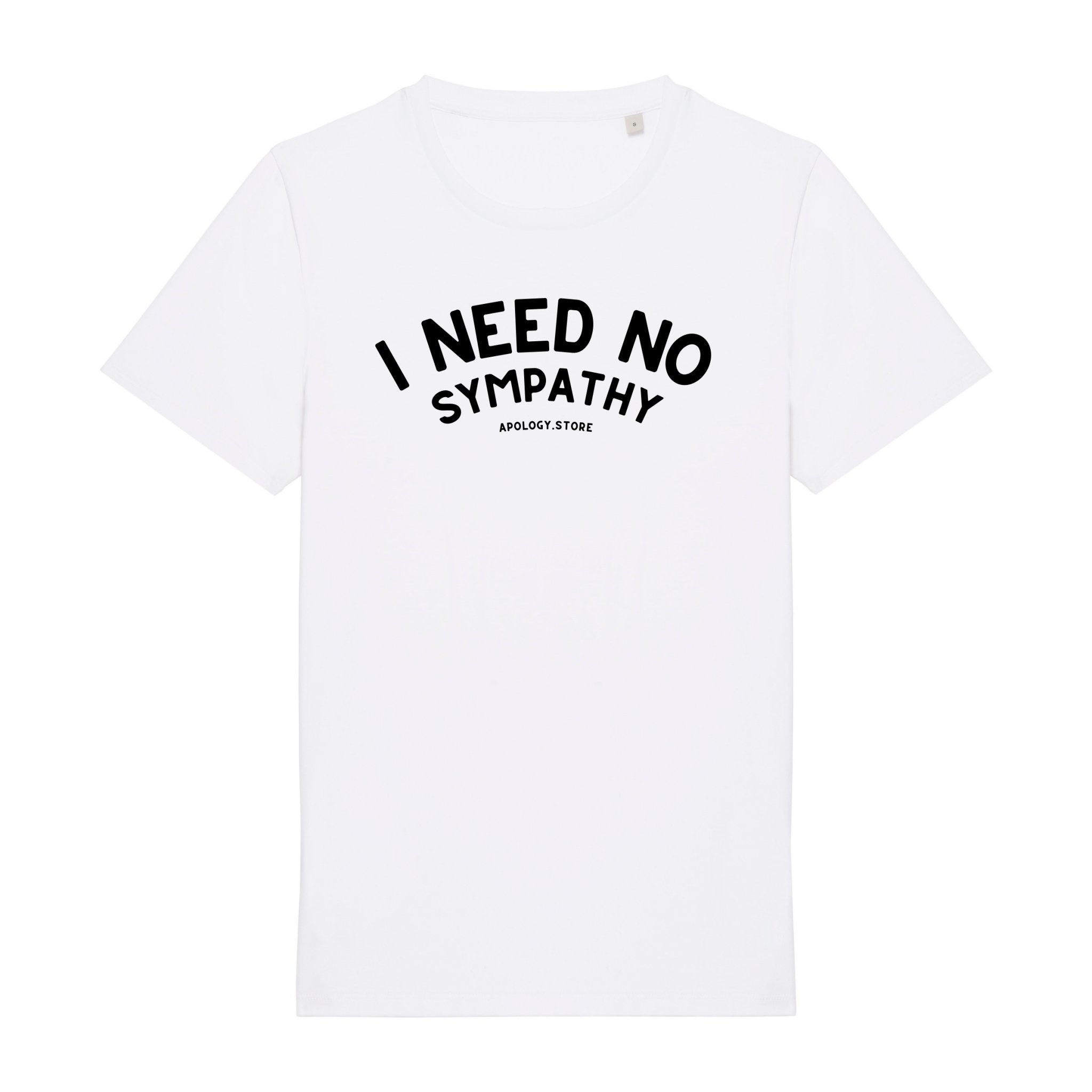 T-shirt I Need No Sympathy - Fabriqué au Portugal XS Blanc - Imprimé en France