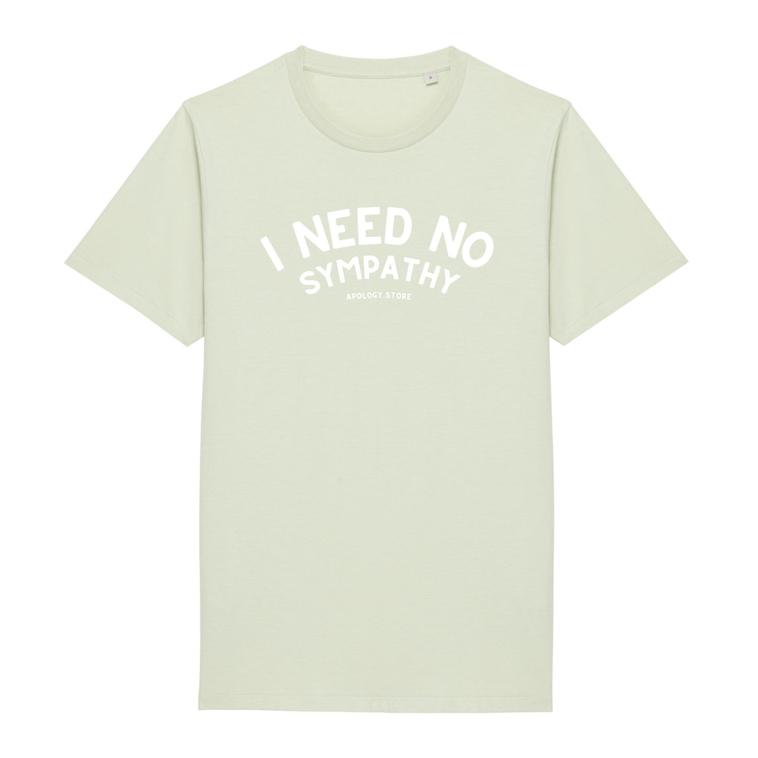 T-shirt I Need No Sympathy - Fabriqué au Portugal XS Vert_celadon - Imprimé en France