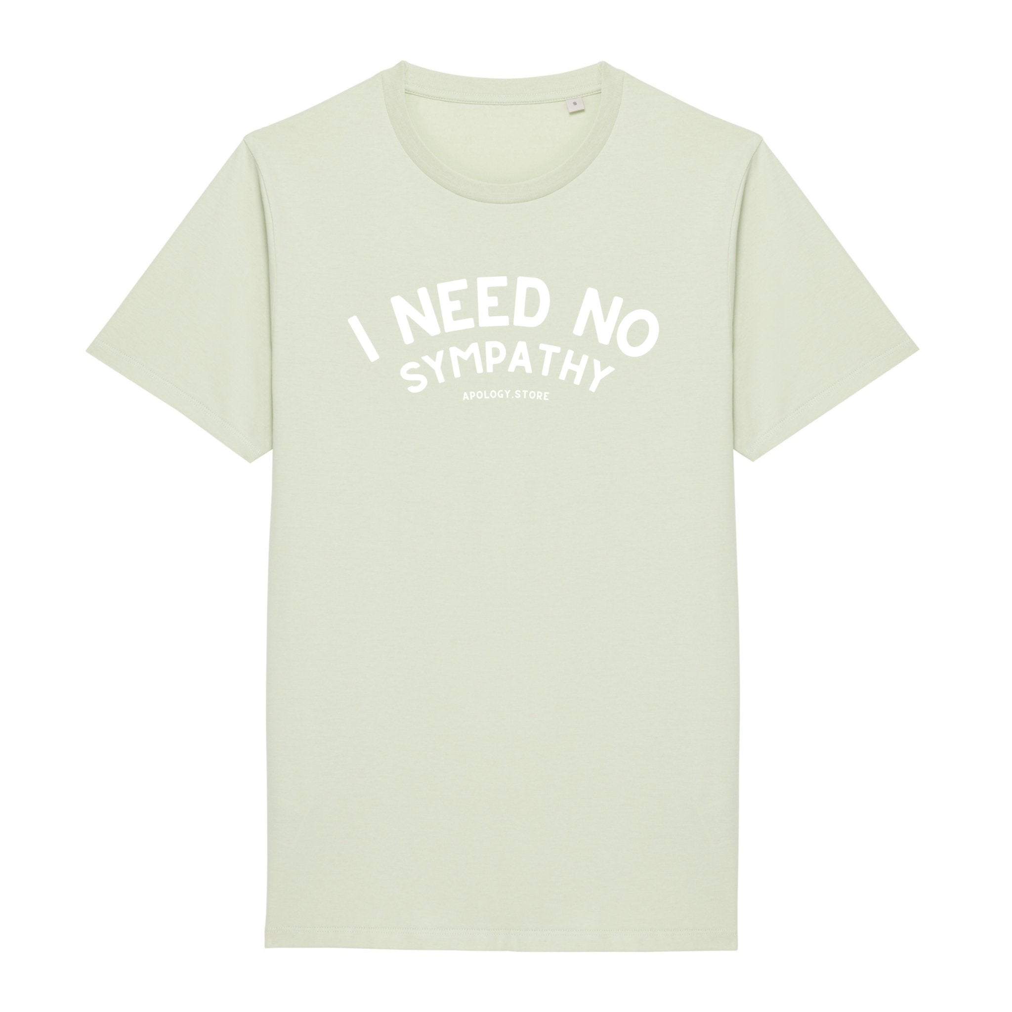 T-shirt I Need No Sympathy - Fabriqué au Portugal XS Vert_celadon - Imprimé en France